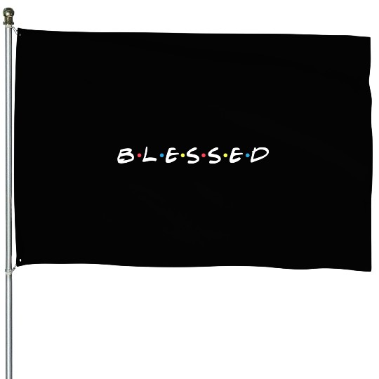 Blessed Friends Inspired House Flags