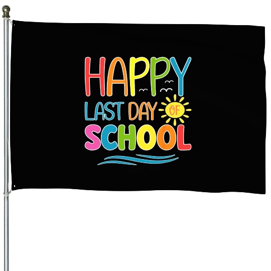 Happy Last Day Of School Teacher Student House Flags