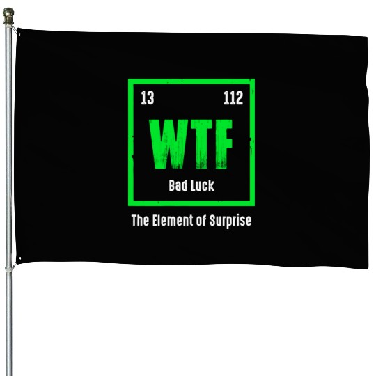 Wtf The Element Of Surprise House Flags