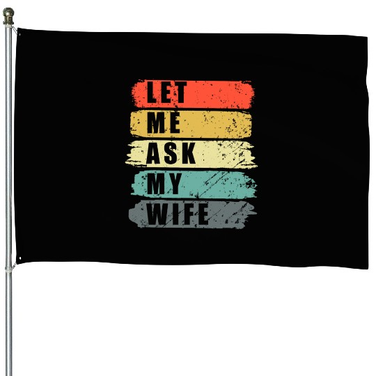 Let Me Ask My Wife Funny Humor Couples House Flags