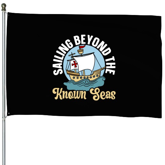 Sailing Beyond The Known Seas Columbus Day House Flags