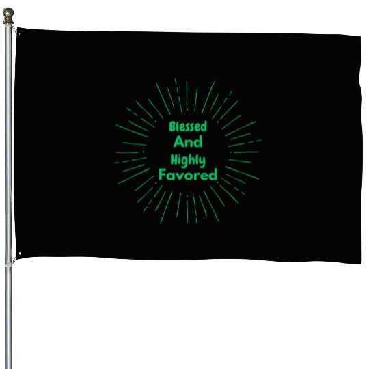 Blessed and Highly Favored Green House Flags