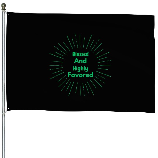 Blessed and Highly Favored Green House Flags