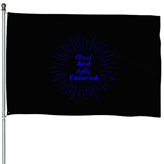 Blessed and Highly Favored Blue House Flags