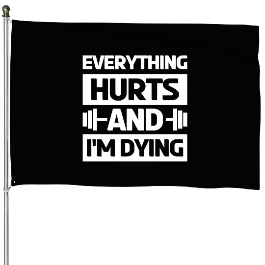 Everything Hurts And Im Dying Workout Gym Gym Wear House Flags