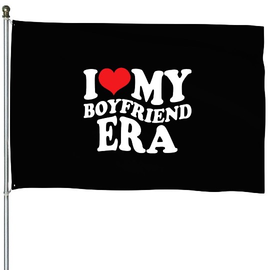 I Love My Boyfriend Era House Flags