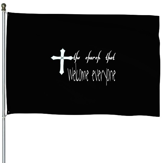The church that welcome everyone House Flags