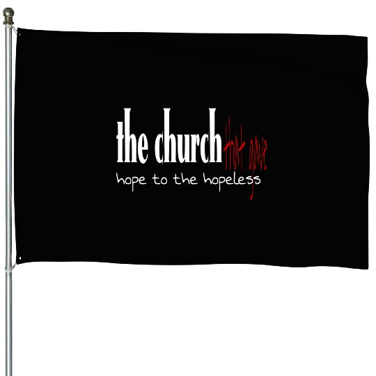 The church that gave hope to the hopeless House Flags