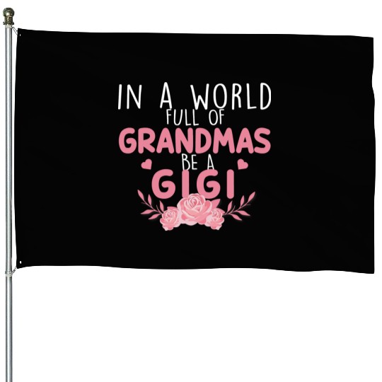 In A World Full Of Grandma Be A Gigi House Flags