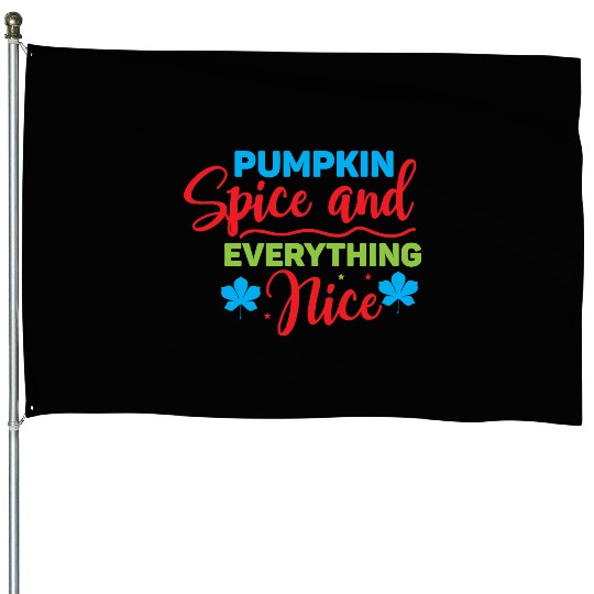 Pumpkin Spice And Everything Nice House Flags