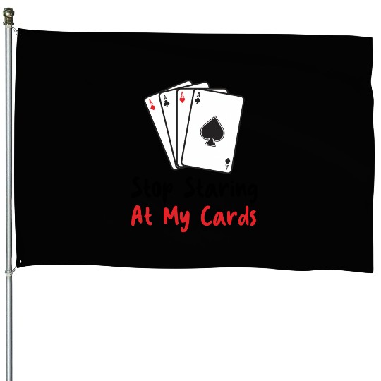 Stop Staring At My Cards Funny Poker Women Player House Flags