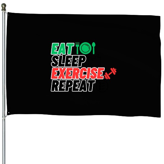 eat sleep EXERCISE repeatlife of heroes power House Flags