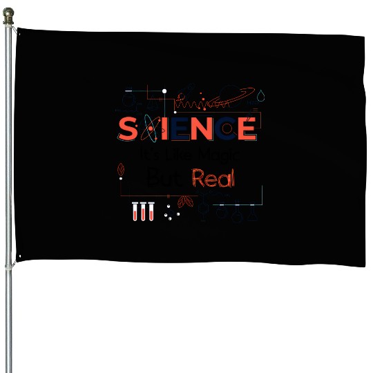 Science - It's Like Magic, But Real. House Flags