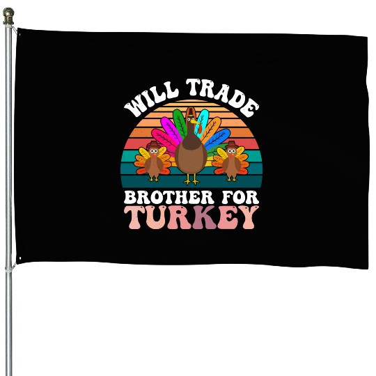 Will Trade Brother For Turkey House Flags