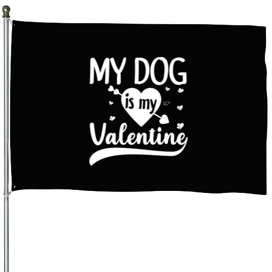 My Dog Is My Valentine Gift For Dog Lover House Flags