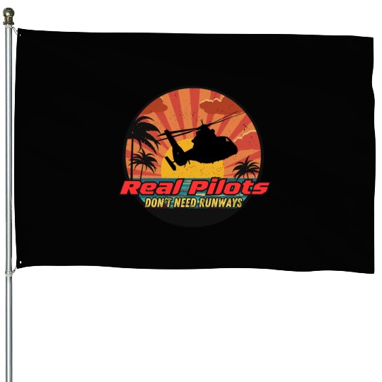 Real Pilots don't need runways House Flags