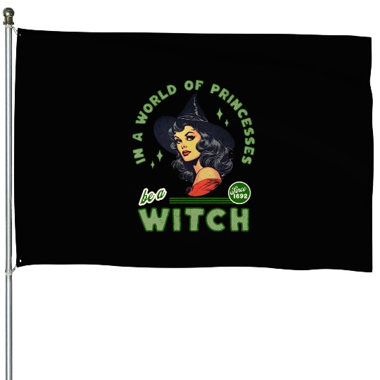 In A World Of Princesses Be A Witch House Flags