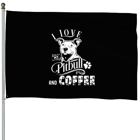I Love My Pitbull And Coffee House Flags