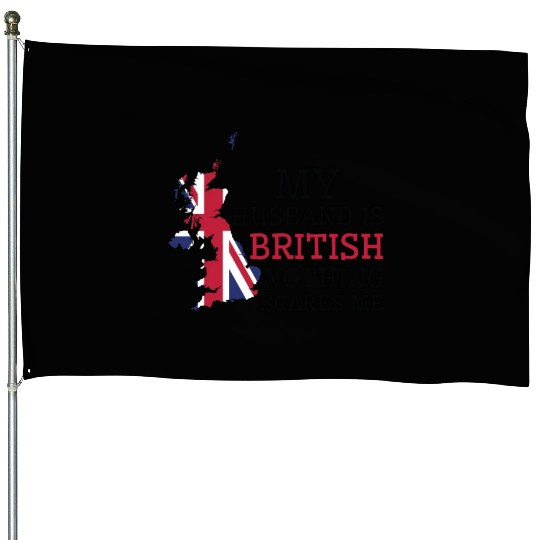 Nothing Scares Me My Wife Is British Husband House Flags