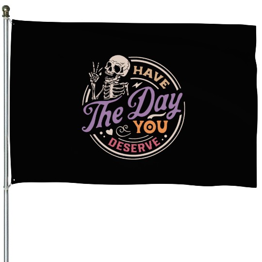 Have The Day You Deserve Peaceful Sign House Flags