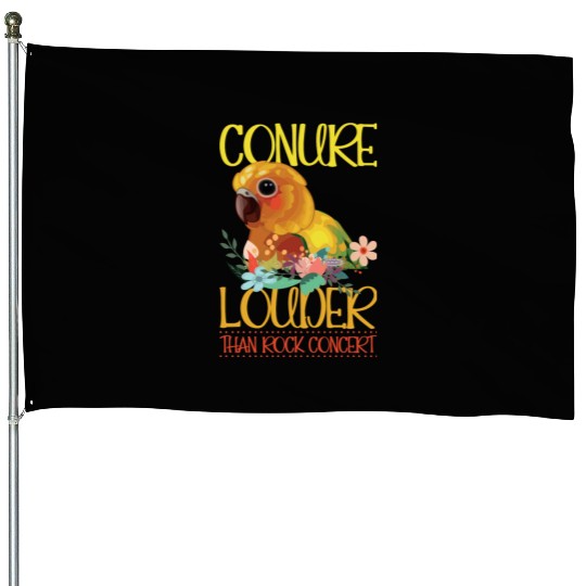 Conure louder than rock concert House Flags