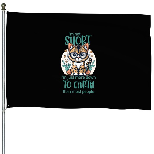 I'm not short. - Cat lovers House Flags