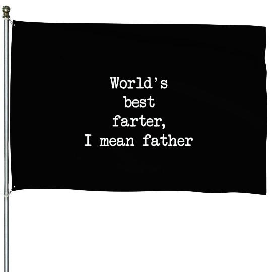 World's Best Farter I Mean Father House Flags