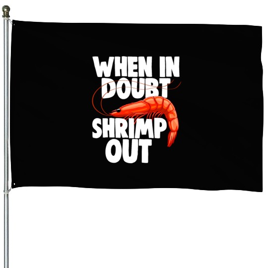 When In Doubt Shrimp Out House Flags