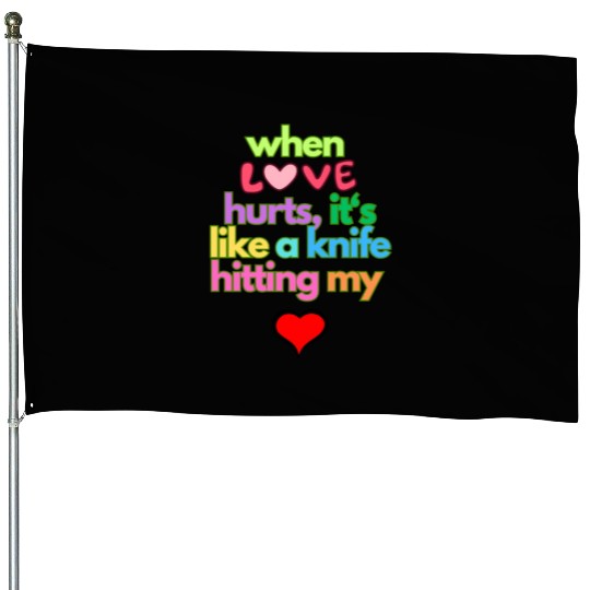 when love hurts House Flags