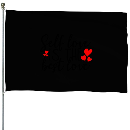 Self Love Is The Best Love House Flags