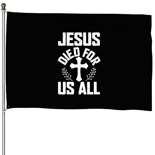 Jesus Died For Us All Love Jesu Christian House Flags