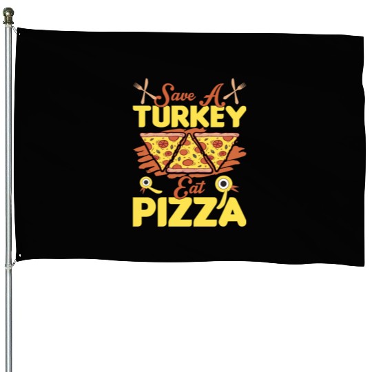 Save A Turkey Eat Pizza House Flags