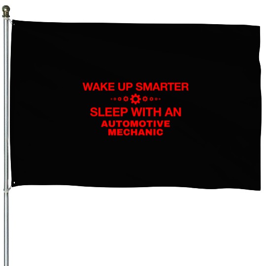 WAKE UP SMARTER SLEEP WITH AN AUTOMOTIVE MECHANIC House Flags