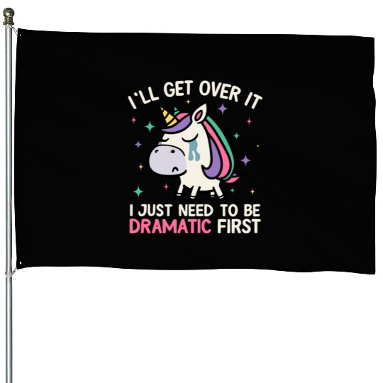 I'll Get Over It Just Need To Be Dramatic Unicorn House Flags