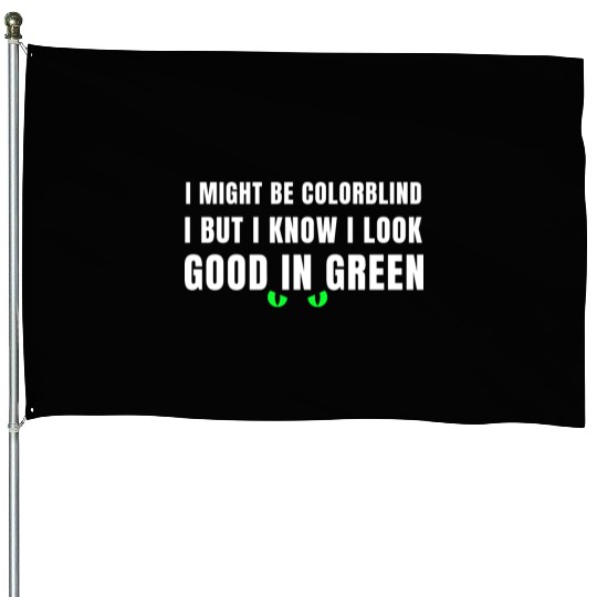 I Might Be Colorblind House Flags