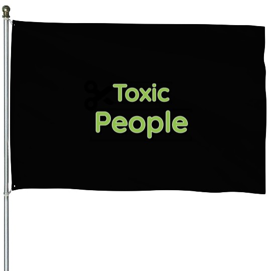 Toxic people House Flags