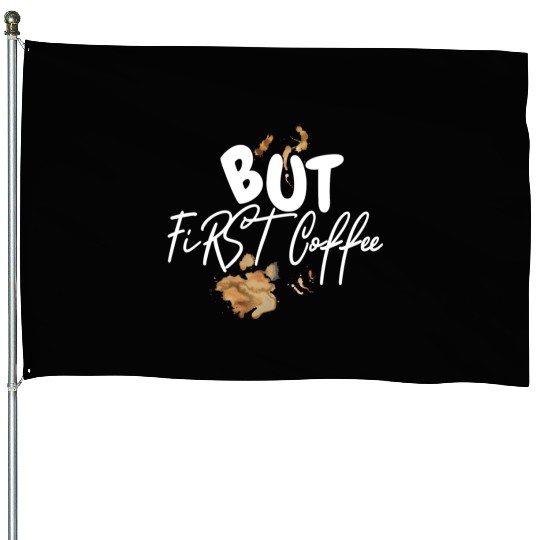 BUT FIRST COFFEE House Flags