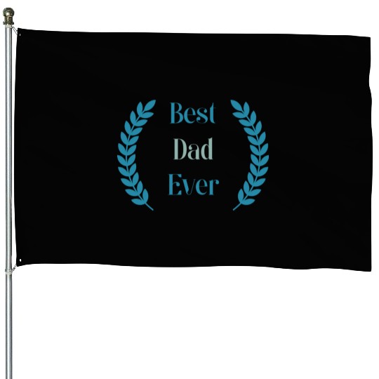 best dad ever House Flags
