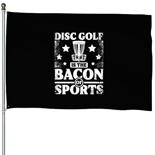 Disc Golf is the bacon of sport House Flags
