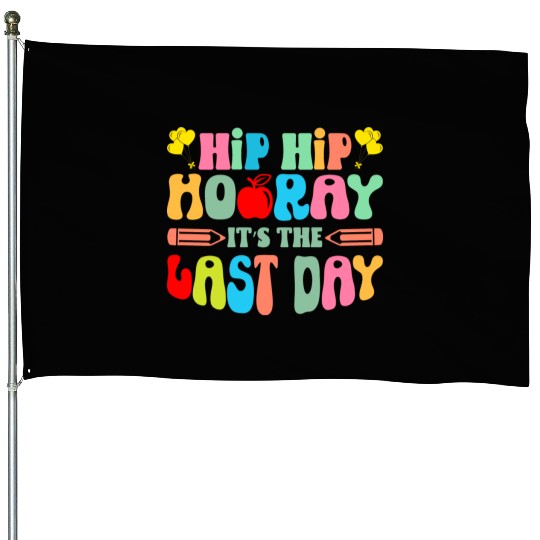 Hip Hip Hooray Its The Last Day Of School Teacher House Flags