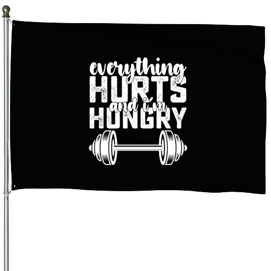 Everything Hurts And I'm Hungry Gym House Flags