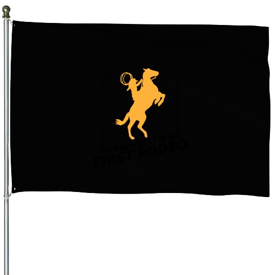 This Actually Is My First Rodeo - Cowboy Western House Flags