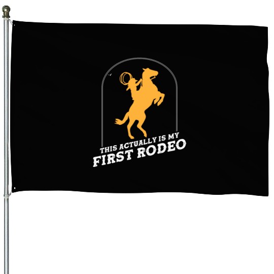 This Actually Is My First Rodeo House Flags