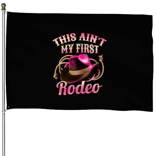 This Ain't My First Rodeo Women Rodeo Cowboy House Flags