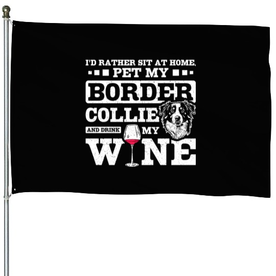 Pet my border collie and drink my wine House Flags