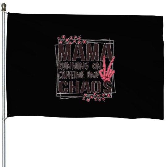 mama running on caffeine and chaos House Flags