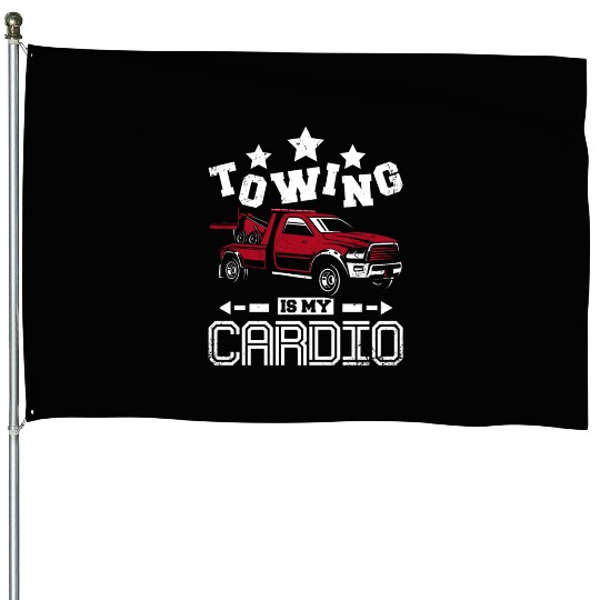 Towing is my cardio Tow truck driver House Flags