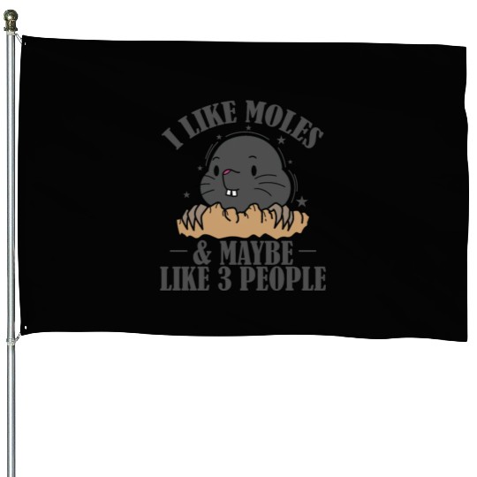 I Like Moles and Maybe 3 People Nature Animal House Flags