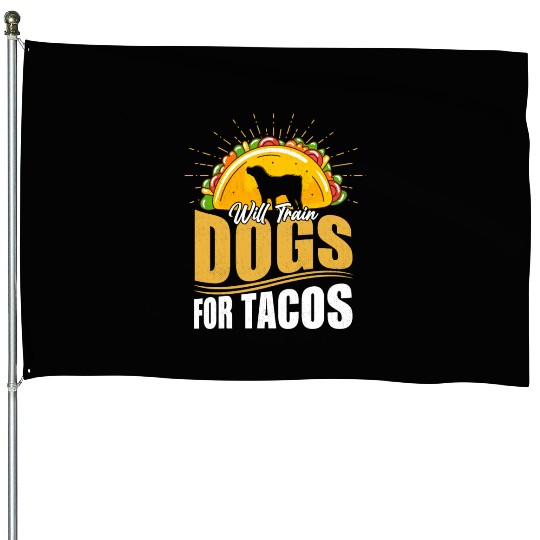Will Train Dogs For Tacos Dog Trainer Job Saying House Flags