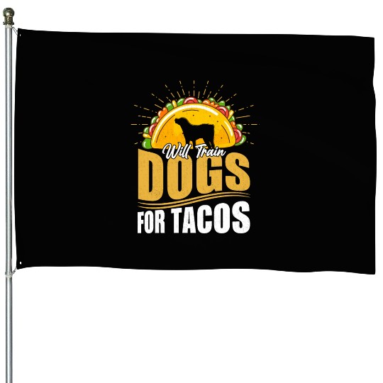 Will Train Dogs For Tacos Dog Trainer Job Saying House Flags